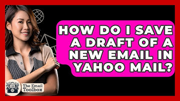 How Do I Save A Draft Of A New Email In Yahoo Mail? - TheEmailToolbox.com