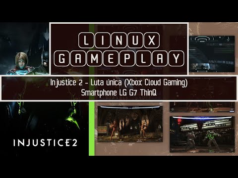 LINUX GAMEPLAY – Jogando INJUSTICE 2 - Luta única (Xbox Cloud Gaming) Smartphone LG G7 ThinQ #linux