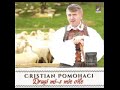 [OFICIAL] Cristian Pomohaci - Ce Ne-om Face Noi Taganii - Dragi Mi-s Mie Oile