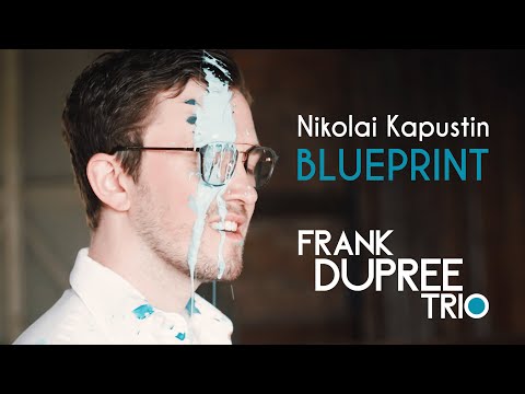 BLUEPRINT | Nikolai Kapustin | Frank Dupree Trio // TRAILER