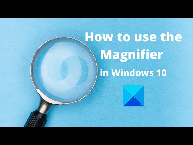 How to use the Magnifier in Windows 10 