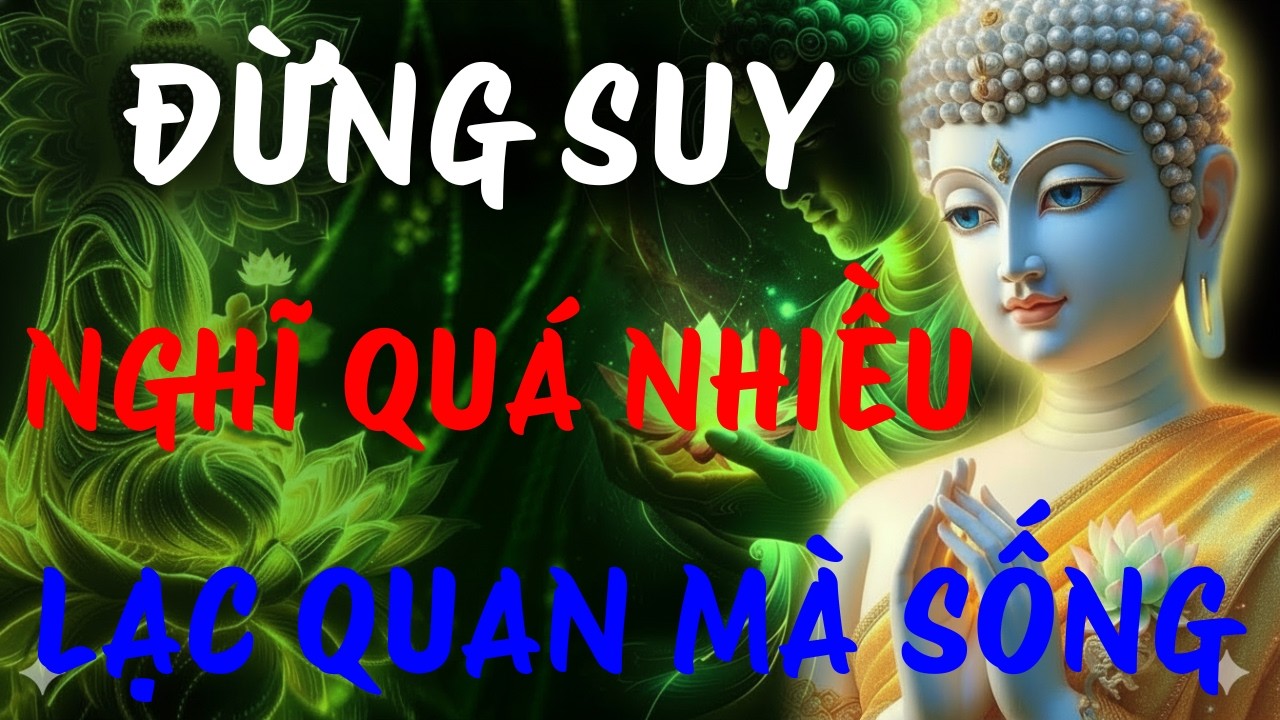 Đức Phật Dạy: Đừng Suy Nghĩ Quá Nhiều, Lạc Quan Mà Sống, Nghe Xong Lòng Nhẹ | Nghe Pháp Đêm Khuya