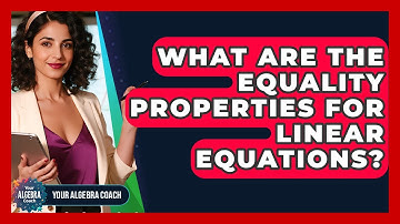 What Are The Equality Properties For Linear Equations? - Your Algebra Coach