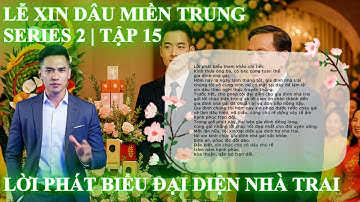 Lời Phát Biểu Nhà Trai Lễ Xin Dâu | Đậm Chất Miền Trung | Hướng Dẫn MC Đám Cưới | Series 2 – Tập 15