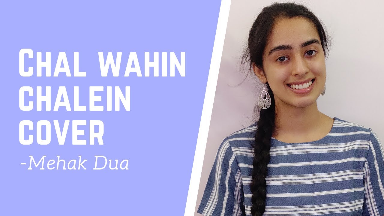 Chal Wahin Chalein Cover By Mehak Dua Saina Shreya Ghoshal