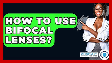 How To Use Bifocal Lenses? - Optometry Knowledge Base