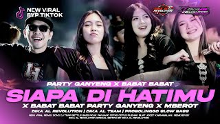 DJ SIAPA DIHATIMU X BABAT BABAT PARTY GANYENG X MBEROT BASS NGUK GLERR BY DIKA AL REVOLUTION 