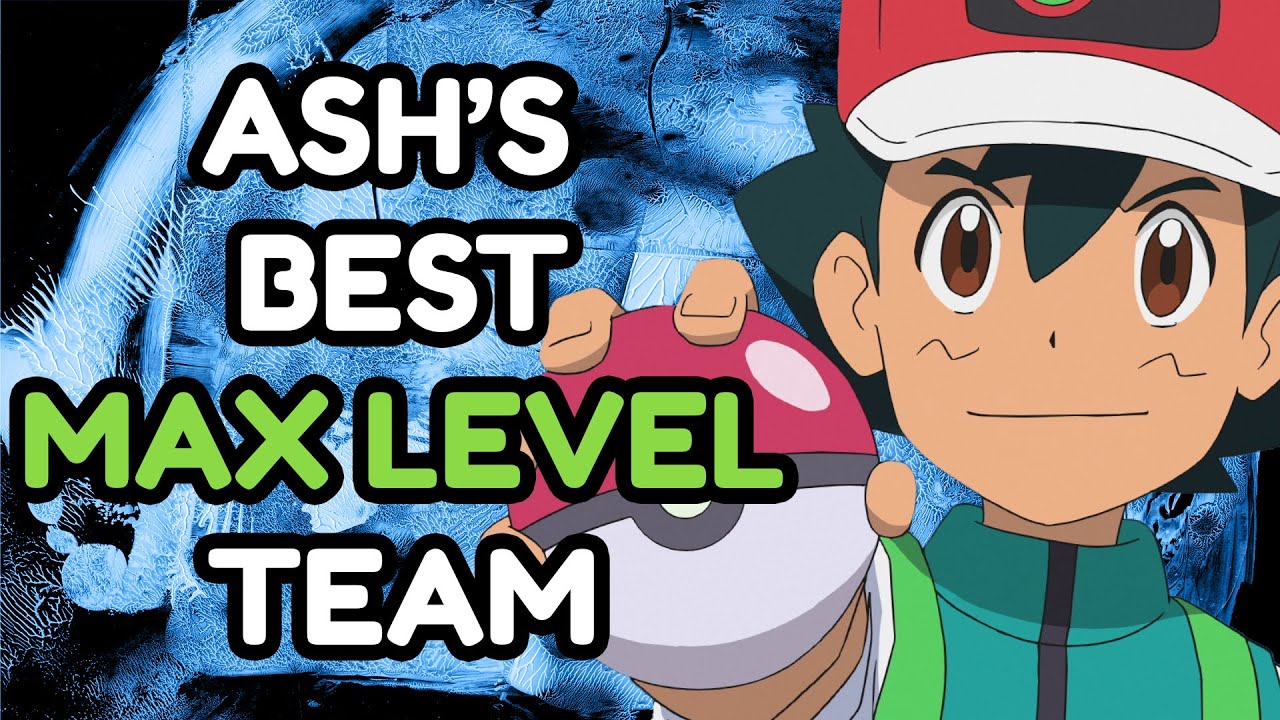 What Is Ash Ketchum's Best MAX LEVEL Team!? YouTube