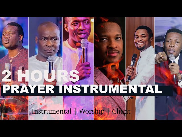 2 HOURS PRAYER INSTRUMENTAL - APOSTLES Joshua Selman, Edu Udechukwu , Michael Orokpo, Arome Osayi …. class=