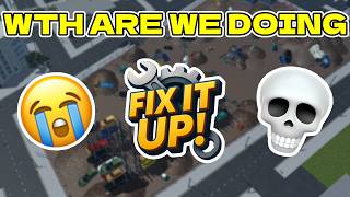 Fix it up WHAT ARE WE DOING..