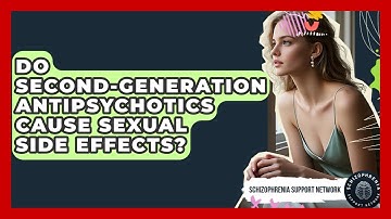 Do Second-Generation Antipsychotics Cause Sexual Side Effects? - Schizophrenia Support Network