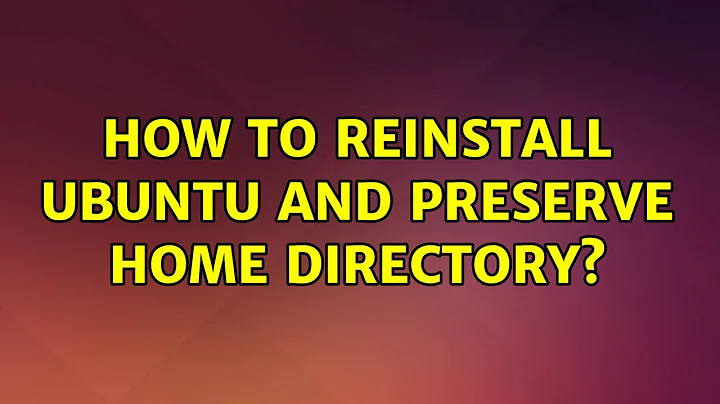 Ubuntu: How to reinstall ubuntu and preserve home directory? (2 Solutions!!)