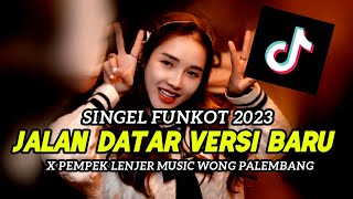 Singel Funkot Versi Baru || JALAN DATAR X PEMPEK LENJER || Versi Terbaru 2023 • MaNtap BEtul !!!!!!