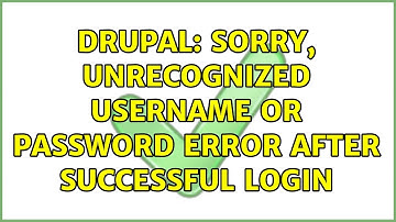 Drupal: Sorry, unrecognized username or password error after successful login (2 Solutions!!)