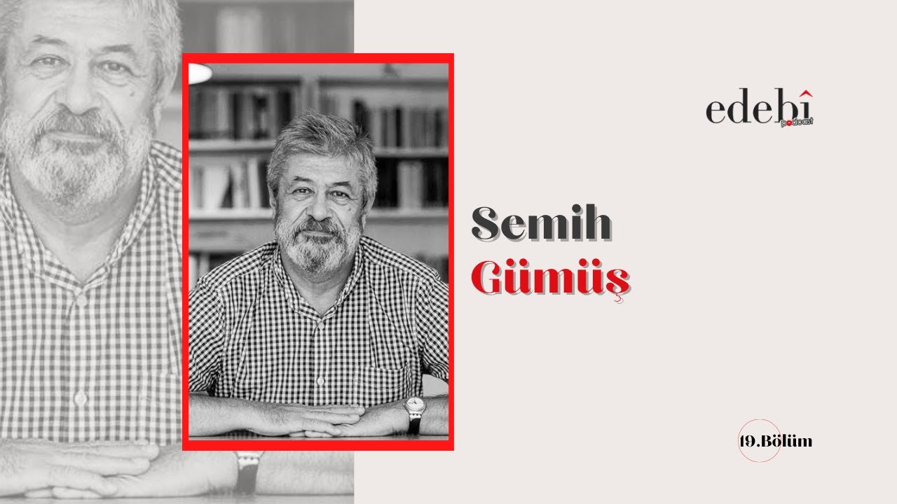 edebî Podcast 19. Bölüm - Semih Gümüş