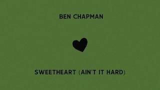 Ben Chapman - Sweetheart (Ain't It Hard) (Lyric Video)