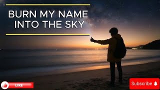 BURN MY NAME INTO THE SKY LYRIC VIDEO