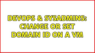 Famous DevOps & SysAdmins: Change or set domain id on a vm Wealth