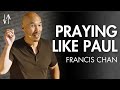 Praying like paul ephesians pt 5  francis chan