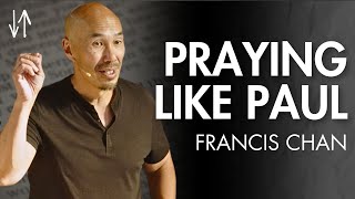 Praying Like Paul (Ephesians Pt. 5) | Francis Chan