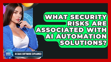 What Security Risks Are Associated With AI Automation Solutions? | AI SaaS Software Explained News