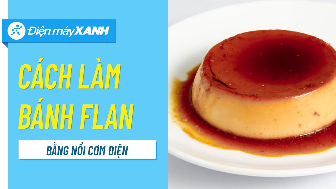 Kết quả hình ảnh cho Cách làm bánh flan thơm bằng nồi cơm điện