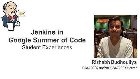 GSoC Experiences - Rishabh Budhouliya, GSoC 2020 student in Jenkins