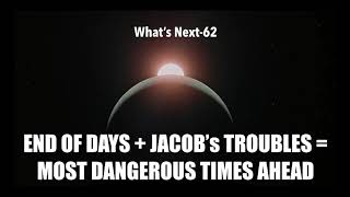 END OF DAYS + JACOB’S TROUBLES = MOST DANGEROUS TIMES AHEAD
