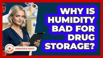 Why Is Humidity Bad For Drug Storage?