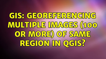 GIS: Georeferencing multiple images (100 or more) of same region in QGIS?