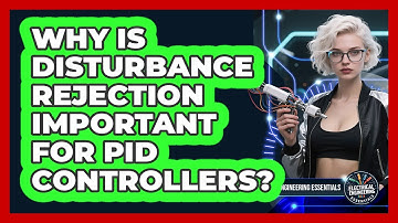 Why Is Disturbance Rejection Important For PID Controllers? - Electrical Engineering Essentials