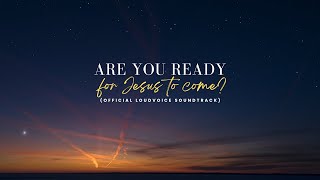 Are You Ready for Jesus to Come | Accompaniment | Official LoudVoice Sound Track