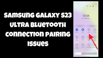 How to Fix Samsung Galaxy S23 Ultra bluetooth connection pairing issues