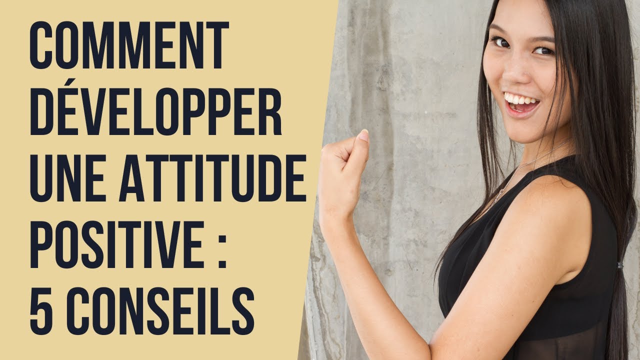 Comment développer une attitude positive [5 conseils] - YouTube