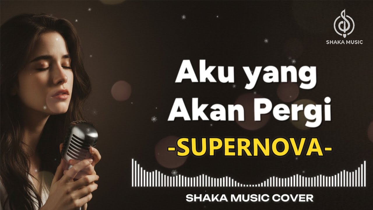 SUPERNOVA - AKU YANG AKAN PERGI | VIDEO LYRIC COVER BY SHAKA MUSIC