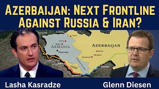 Lasha Kasradze: Azerbaijan as the Next Frontline Against Russia & Iran?
