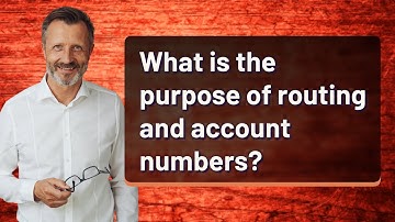 What is the purpose of routing and account numbers?