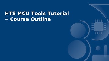 HT8 MCU Tools Tutorial – Course Outline