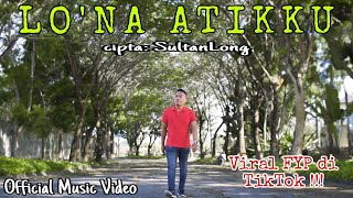 Lagu Bugis VIRAL!!! LO'NA ATIKKU ~ SultangLong ~ Official Music Video