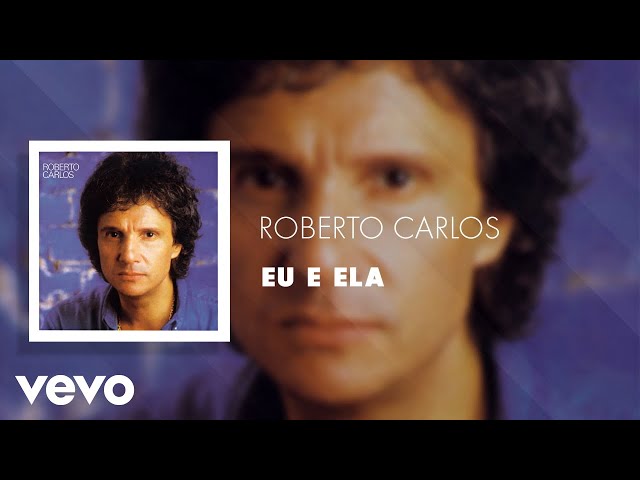 Roberto Carlos - Eu E Ela