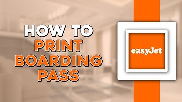 How To Print EasyJet Boarding Pass (Quick Tutorial)