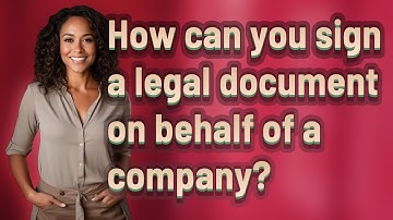 How can you sign a legal document on behalf of a company?