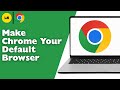 How To Make Google Chrome Your Default Browser - Full Guide