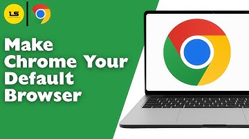 How To Make Google Chrome Your Default Browser - Full Guide