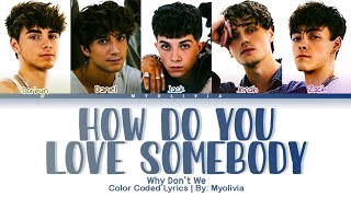 Why Don't We | How Do You Love Somebody (color coded lyrics by: myolivia)