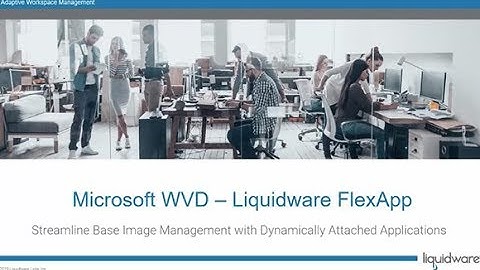 Microsoft WVD and Liquidware FlexApp - Streamlined Base Image Management with Layering