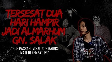 TERSESAT DUA HARI HAMPIR JADI ALMARHUM, KISAH MISTIS PENDAKIAN GUNUNG SALAK