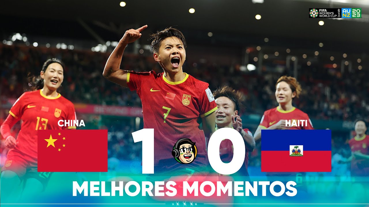 SUPERAÇÃO CHINESA  | CHINA 1 X 0 HAITI | COPA DO MUNDO FEMININA FIFA™️ 2023