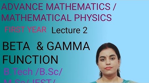 BETA &GAMMA FUNCTION Lec -2
