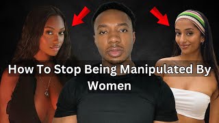How To Stop Being Manipulated By Women
